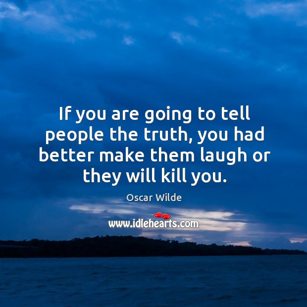 If you are going to tell people the truth, you had better Oscar Wilde Picture Quote