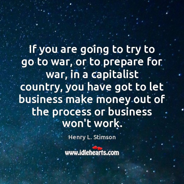 If you are going to try to go to war, or to Henry L. Stimson Picture Quote