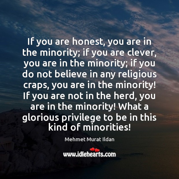 If you are honest, you are in the minority; if you are Mehmet Murat Ildan Picture Quote