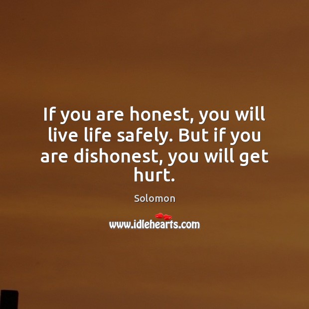 If you are honest, you will live life safely. But if you are dishonest, you will get hurt. Image