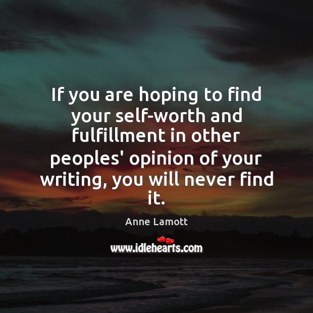 If you are hoping to find your self-worth and fulfillment in other Anne Lamott Picture Quote