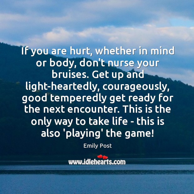 If you are hurt, whether in mind or body, don’t nurse your Emily Post Picture Quote