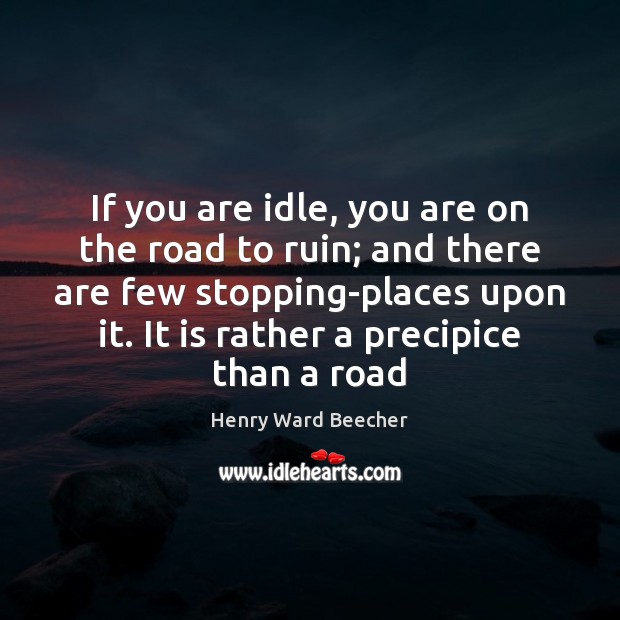 If you are idle, you are on the road to ruin; and Image