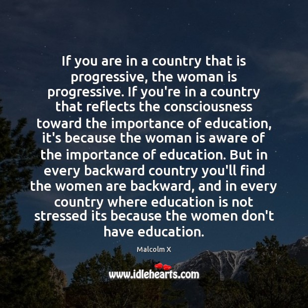 If you are in a country that is progressive, the woman is Malcolm X Picture Quote