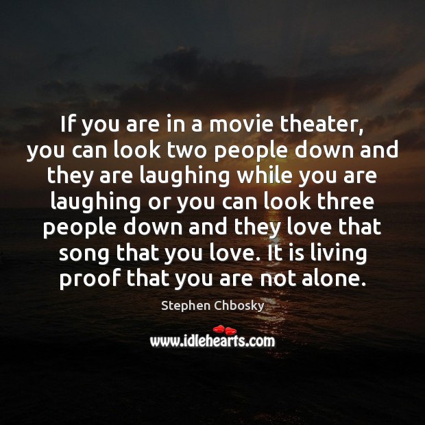 If you are in a movie theater, you can look two people Stephen Chbosky Picture Quote
