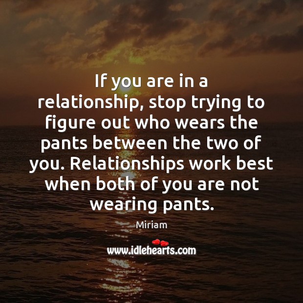 If you are in a relationship, stop trying to figure out who Image