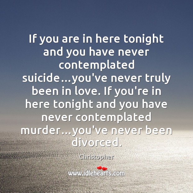 If you are in here tonight and you have never contemplated suicide… Christopher Picture Quote