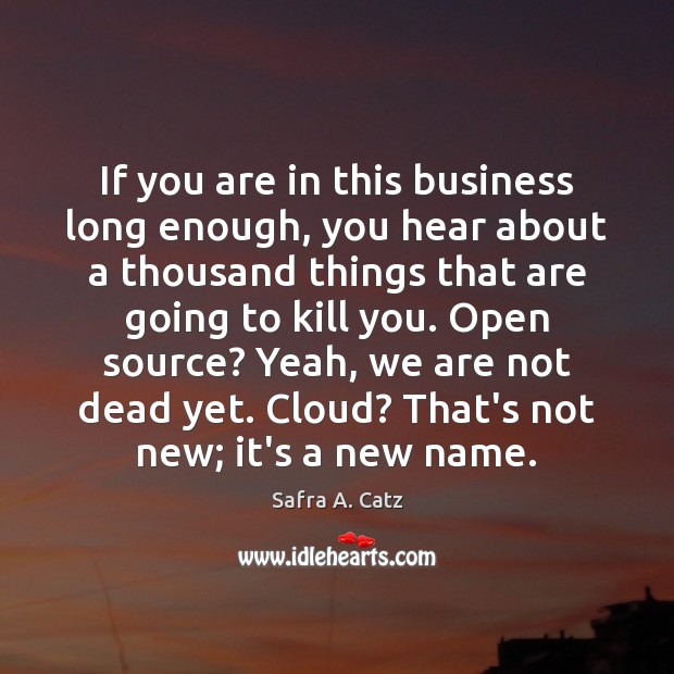 If you are in this business long enough, you hear about a Safra A. Catz Picture Quote