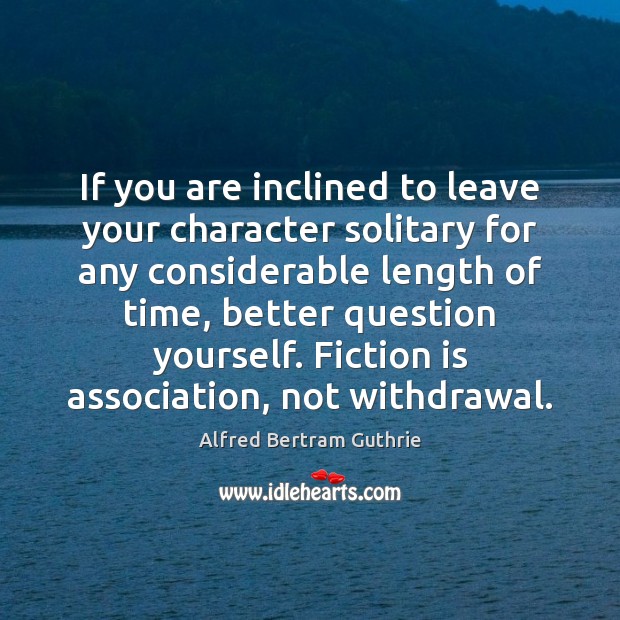 If you are inclined to leave your character solitary for any considerable Image