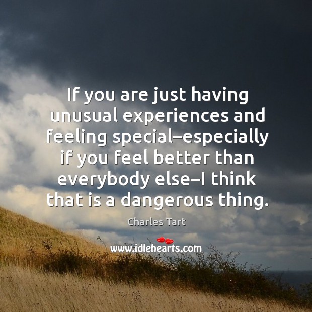 If you are just having unusual experiences and feeling special–especially if Charles Tart Picture Quote
