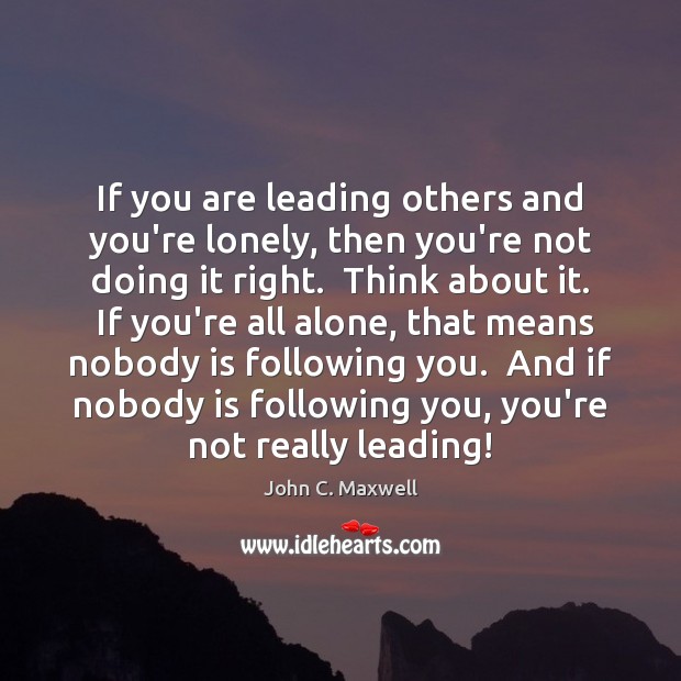 If you are leading others and you’re lonely, then you’re not doing Image