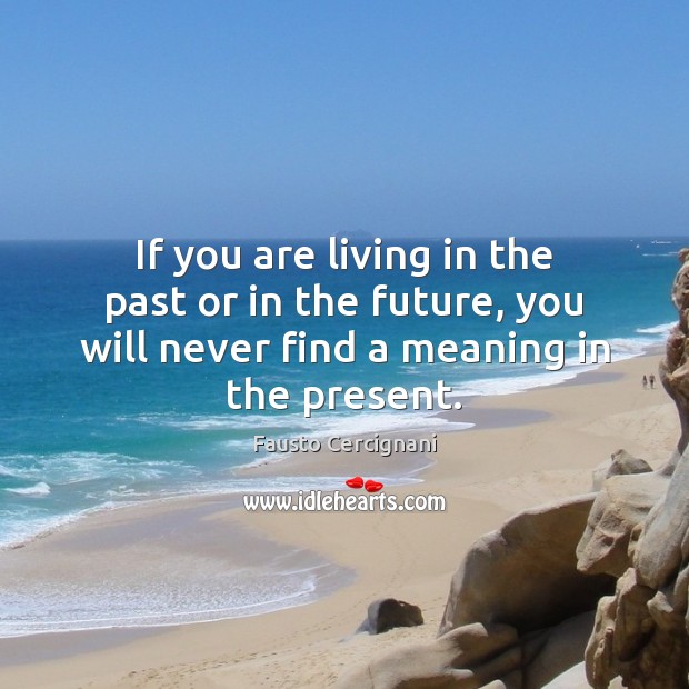 If you are living in the past or in the future, you Fausto Cercignani Picture Quote