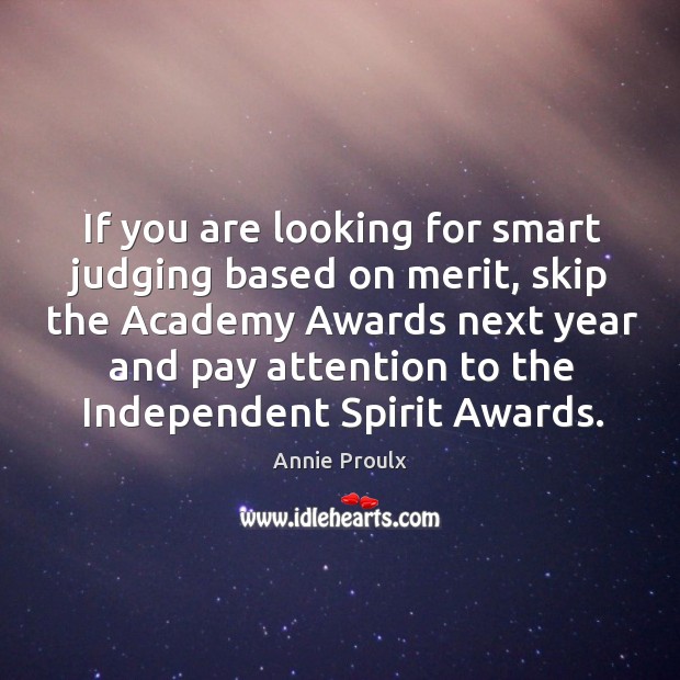 If you are looking for smart judging based on merit, skip the academy awards next year and pay attention Image