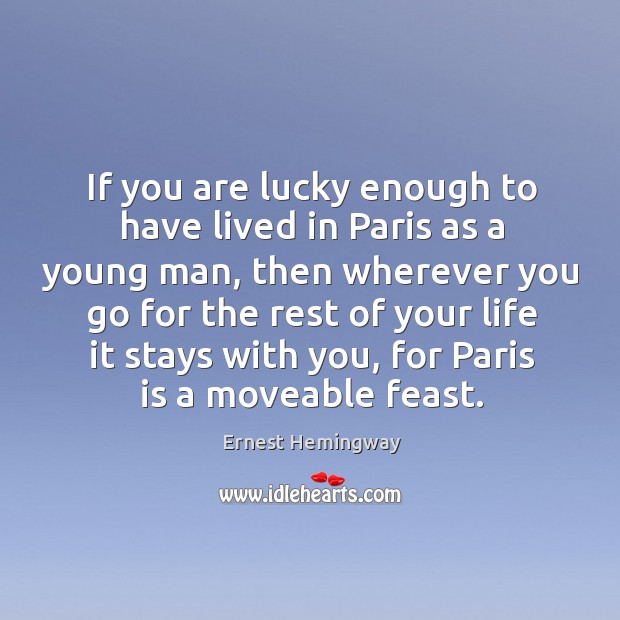 If you are lucky enough to have lived in paris as a young man Image