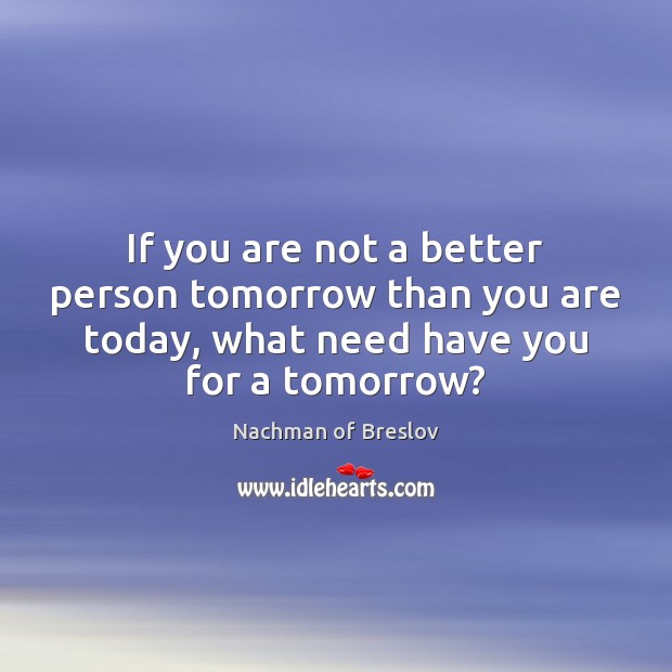 If you are not a better person tomorrow than you are today, Image