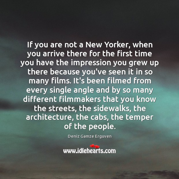 If you are not a New Yorker, when you arrive there for Deniz Gamze Erguven Picture Quote