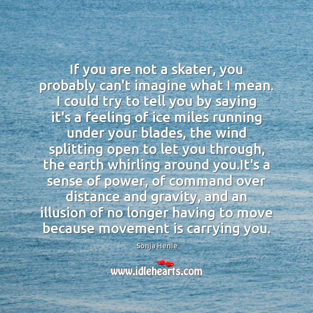 If you are not a skater, you probably can’t imagine what I Sonja Henie Picture Quote