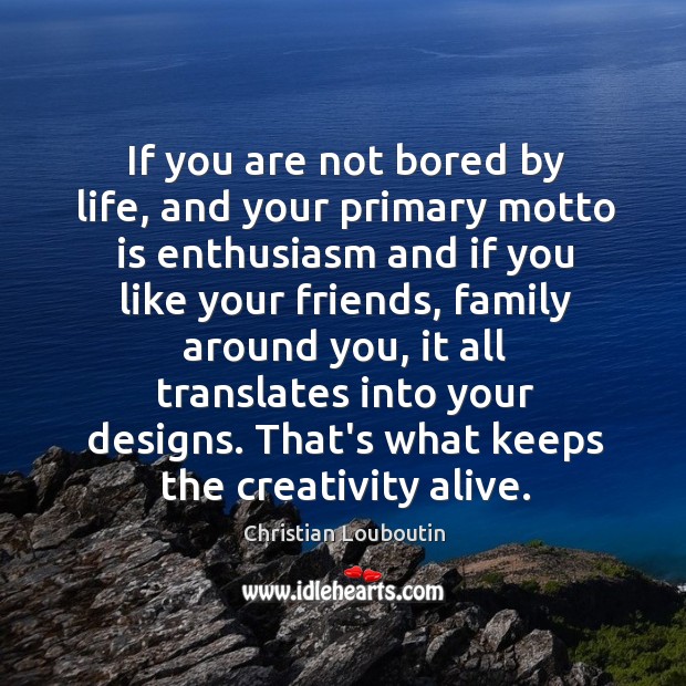 If you are not bored by life, and your primary motto is Christian Louboutin Picture Quote