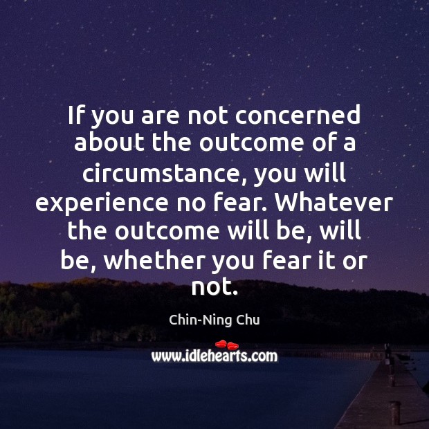 If you are not concerned about the outcome of a circumstance, you Chin-Ning Chu Picture Quote