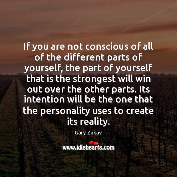 If you are not conscious of all of the different parts of Gary Zukav Picture Quote