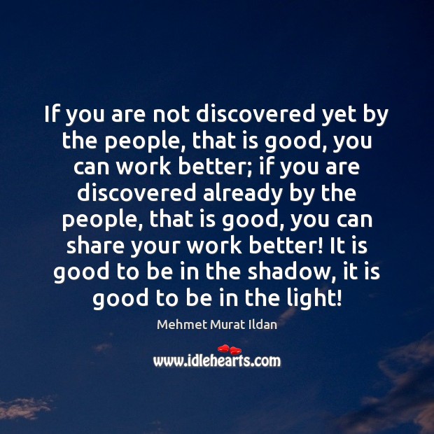 If you are not discovered yet by the people, that is good, Image
