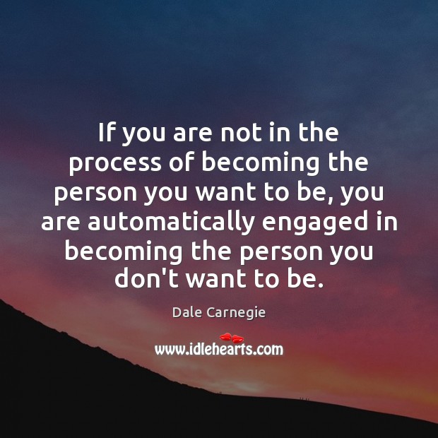 If you are not in the process of becoming the person you Image