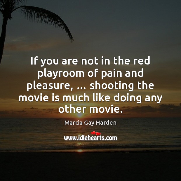 If you are not in the red playroom of pain and pleasure, … Marcia Gay Harden Picture Quote
