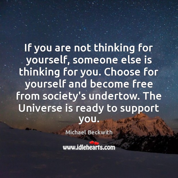 If you are not thinking for yourself, someone else is thinking for Michael Beckwith Picture Quote