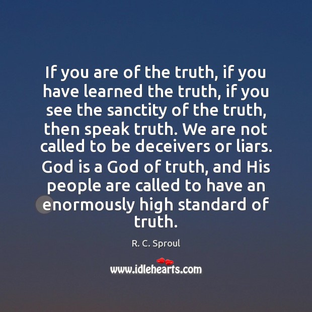 If you are of the truth, if you have learned the truth, R. C. Sproul Picture Quote