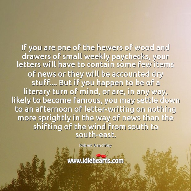 If you are one of the hewers of wood and drawers of Robert Benchley Picture Quote