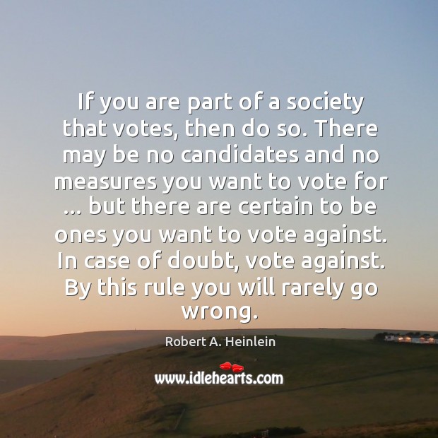 If you are part of a society that votes, then do so. Image