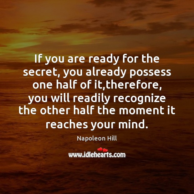 If you are ready for the secret, you already possess one half Image