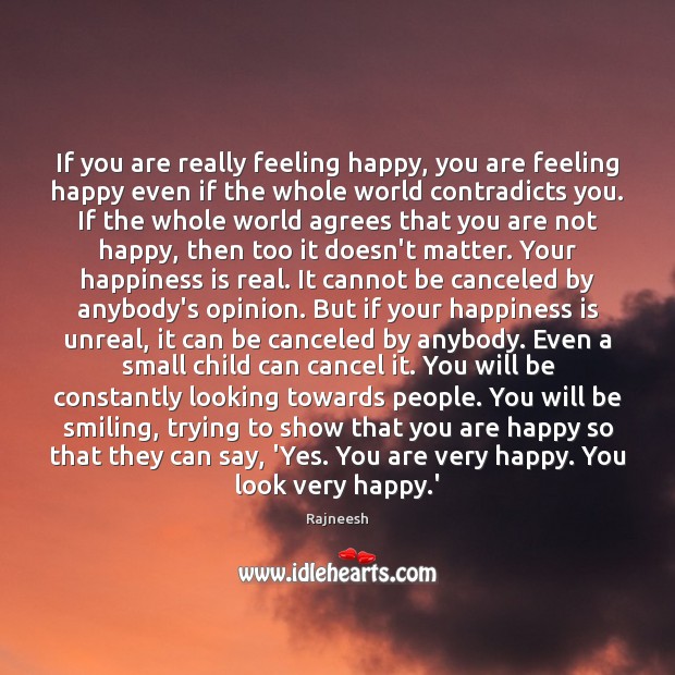 If you are really feeling happy, you are feeling happy even if Happiness Quotes Image