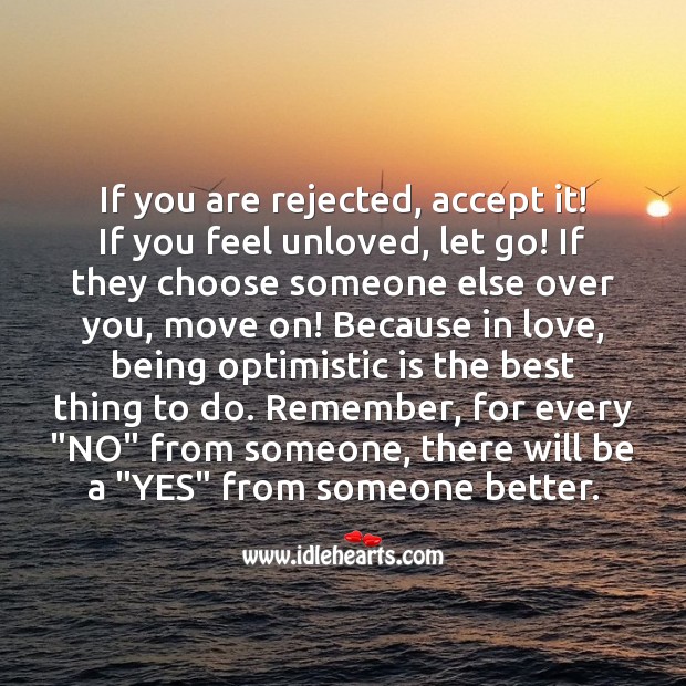 If you are rejected, accept it! If you feel unloved, let go. Move On Quotes Image