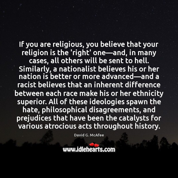 If you are religious, you believe that your religion is the ‘right’ David G. McAfee Picture Quote