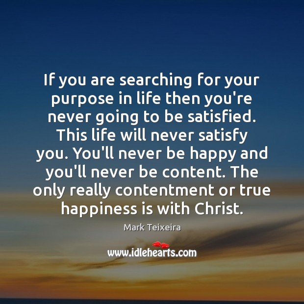 If you are searching for your purpose in life then you’re never Mark Teixeira Picture Quote