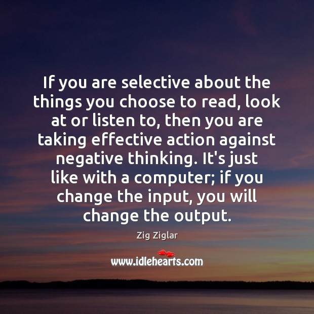 If you are selective about the things you choose to read, look Computers Quotes Image