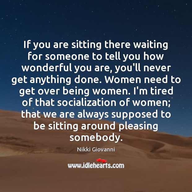 If you are sitting there waiting for someone to tell you how Nikki Giovanni Picture Quote