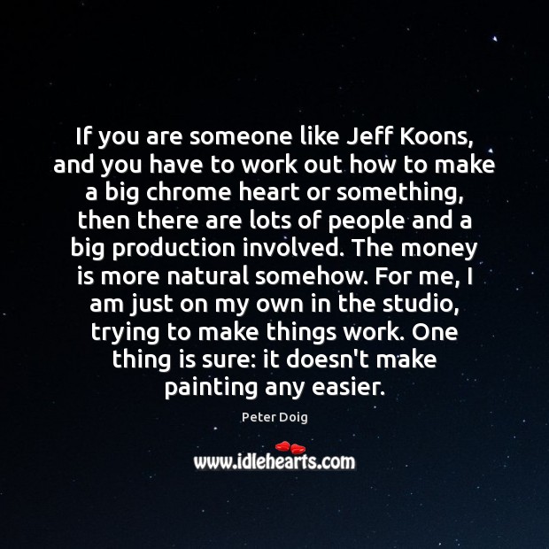 If you are someone like Jeff Koons, and you have to work Image