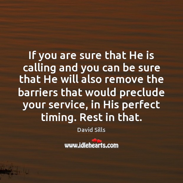 If you are sure that He is calling and you can be David Sills Picture Quote