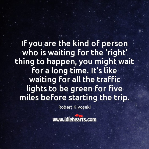 If you are the kind of person who is waiting for the Robert Kiyosaki Picture Quote