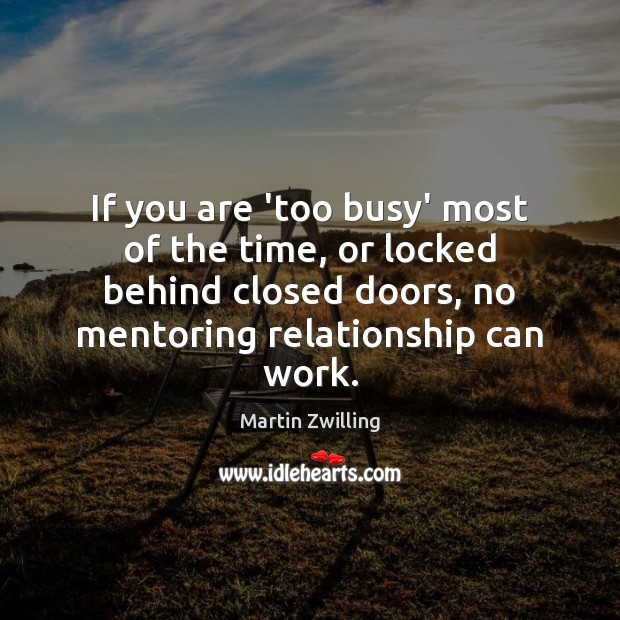 If you are ‘too busy’ most of the time, or locked behind Martin Zwilling Picture Quote