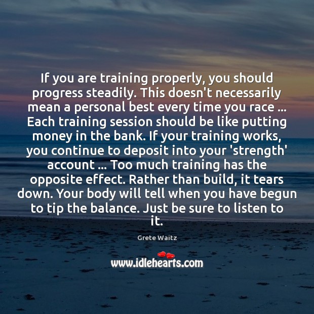 If you are training properly, you should progress steadily. This doesn’t necessarily Image