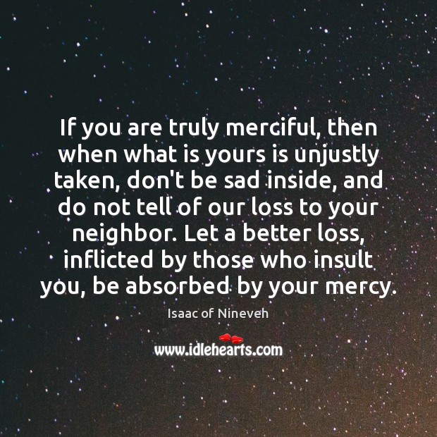 If you are truly merciful, then when what is yours is unjustly Image