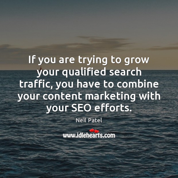 If you are trying to grow your qualified search traffic, you have Neil Patel Picture Quote
