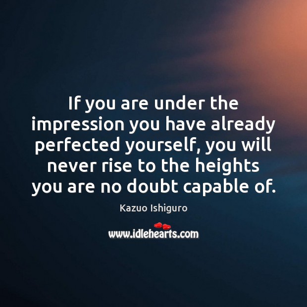 If you are under the impression you have already perfected yourself, you Image