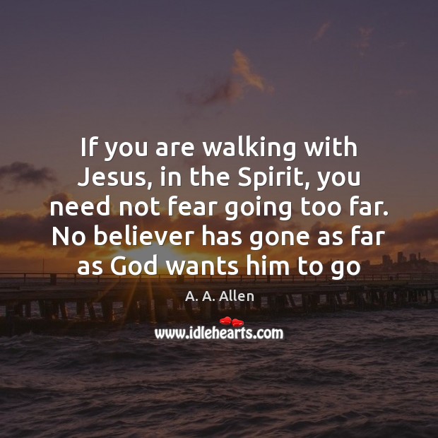 If you are walking with Jesus, in the Spirit, you need not Image