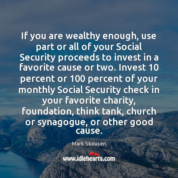If you are wealthy enough, use part or all of your Social Mark Skousen Picture Quote