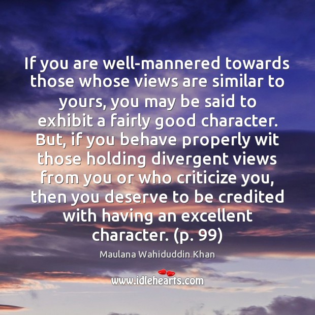 If you are well-mannered towards those whose views are similar to yours, Good Character Quotes Image