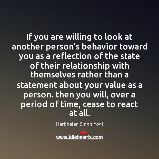 If you are willing to look at another person’s behavior toward you Harbhajan Singh Yogi Picture Quote